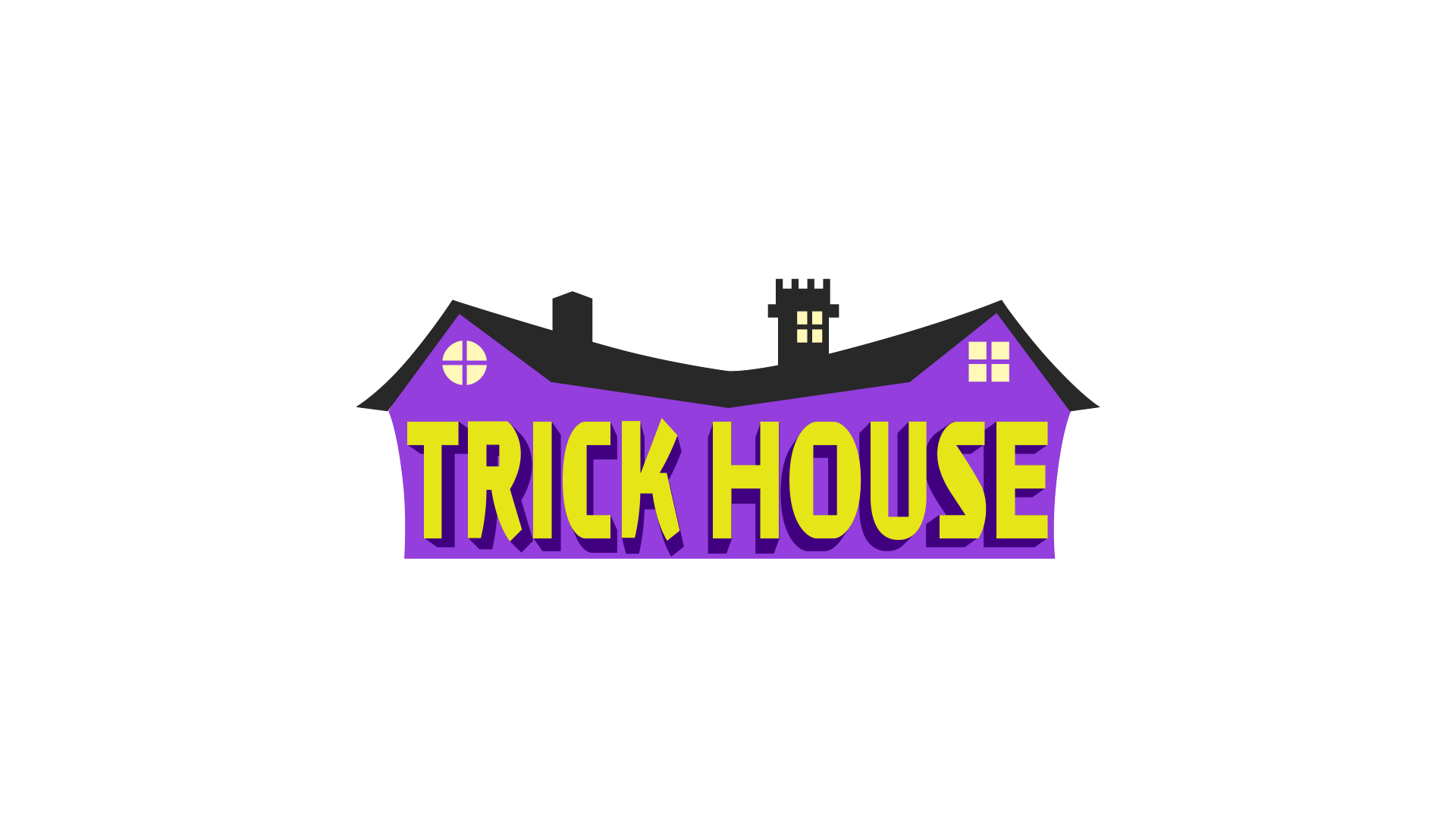 TRICK HOUSE